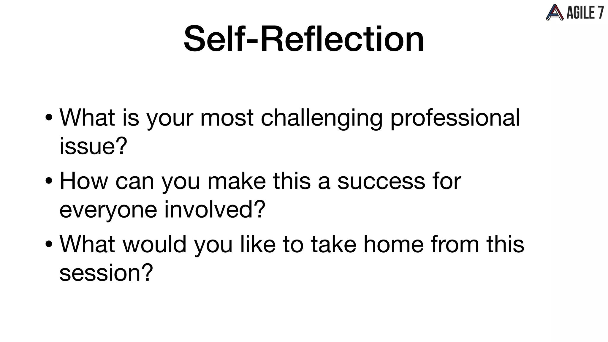 Self-Reﬂection
• What is your most challenging professional
issue?

• How can you make this a success for
everyone involved?

• What would you like to take home from this
session?
 