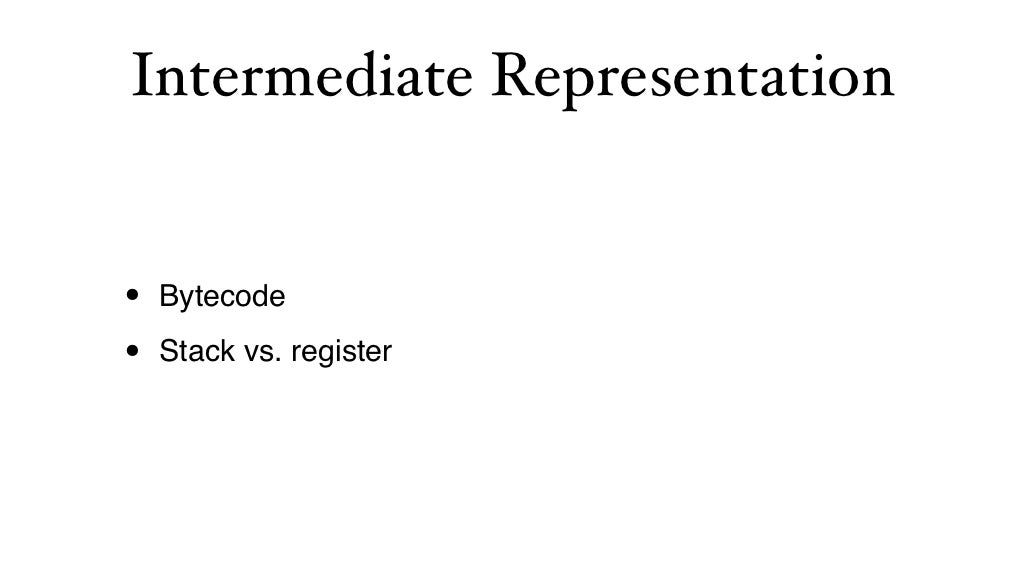 Intermediate Representation • Bytecode
