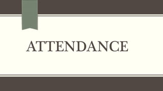 ATTENDANCE
 
