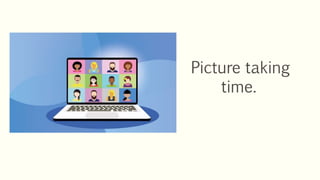 Picture taking
time.
 