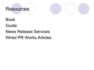Resources <ul><li>Book </li></ul><ul><li>Guide </li></ul><ul><li>News Release Services </li></ul><ul><li>Wired PR Works Ar...