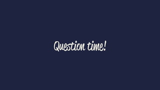 Question time!
 