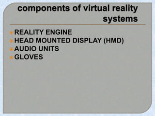 REALITY ENGINE
HEAD MOUNTED DISPLAY (HMD)
AUDIO UNITS
GLOVES
 