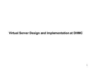 Virtual Server Design and Implementation at DHMC 