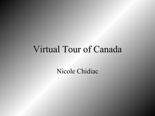 Virtual Tour of Canada Nicole Chidiac 