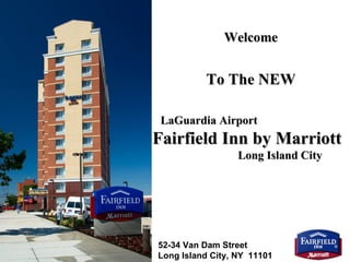 Welcome To The NEW LaGuardia Airport   Fairfield Inn by Marriott   Long Island City 52-34 Van Dam Street  Long Island City, NY  11101 
