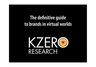 The deﬁnitive guide
to brands in virtual worlds