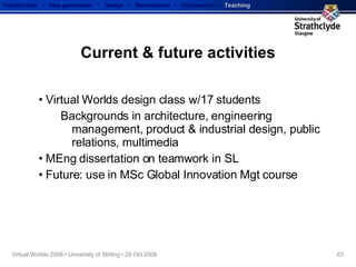 Current & future activities <ul><li>Virtual Worlds design class w/17 students </li></ul><ul><ul><li>Backgrounds in archite...