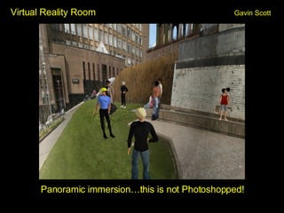 Virtual Reality Room Gavin Scott Panoramic immersion…this is not Photoshopped! 