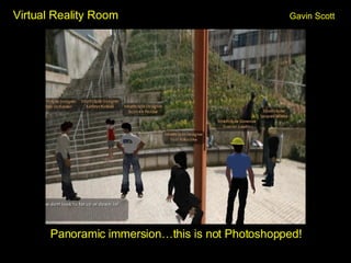 Virtual Reality Room Gavin Scott Panoramic immersion…this is not Photoshopped! 