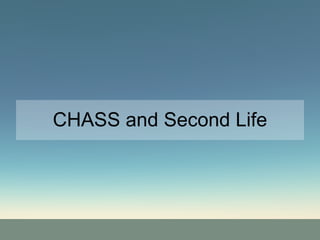 CHASS and Second Life 