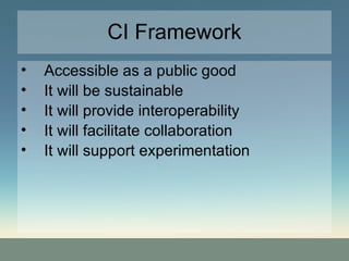 CI Framework Accessible as a public good It will be sustainable It will provide interoperability It will facilitate collaboration It will support experimentation 