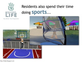 Residents also spend their time
                                    sports...
                            doing




http:/...