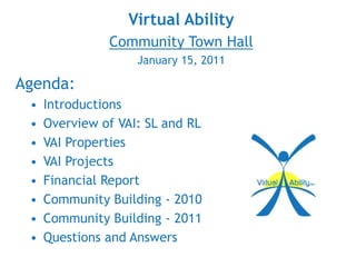 Virtual Ability Community Town Hall January 15, 2011 Agenda: ,[object Object]
