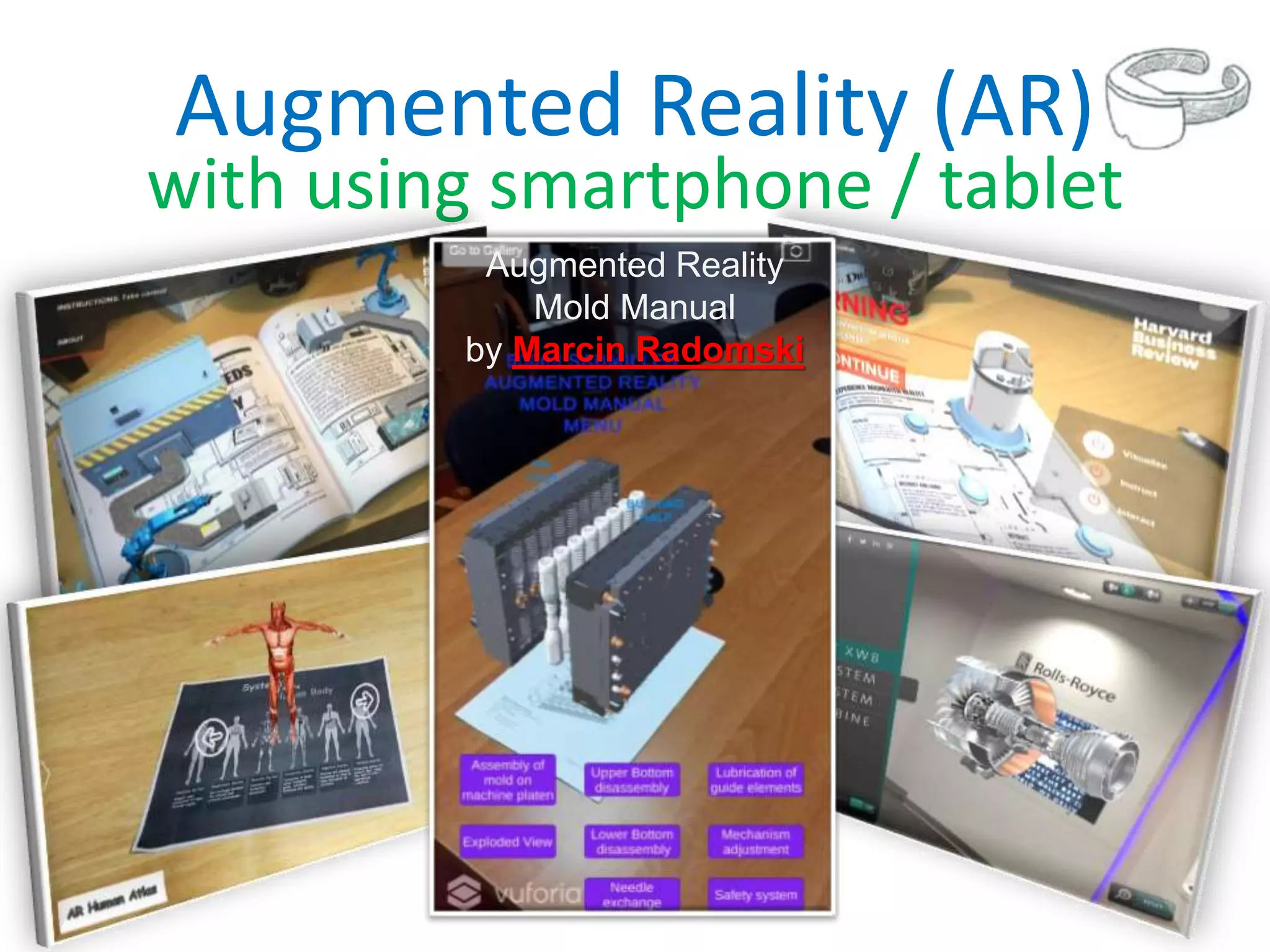 Augmented Reality (AR)
with using smartphone / tablet
Augmented Reality
Mold Manual
by Marcin Radomski
 
