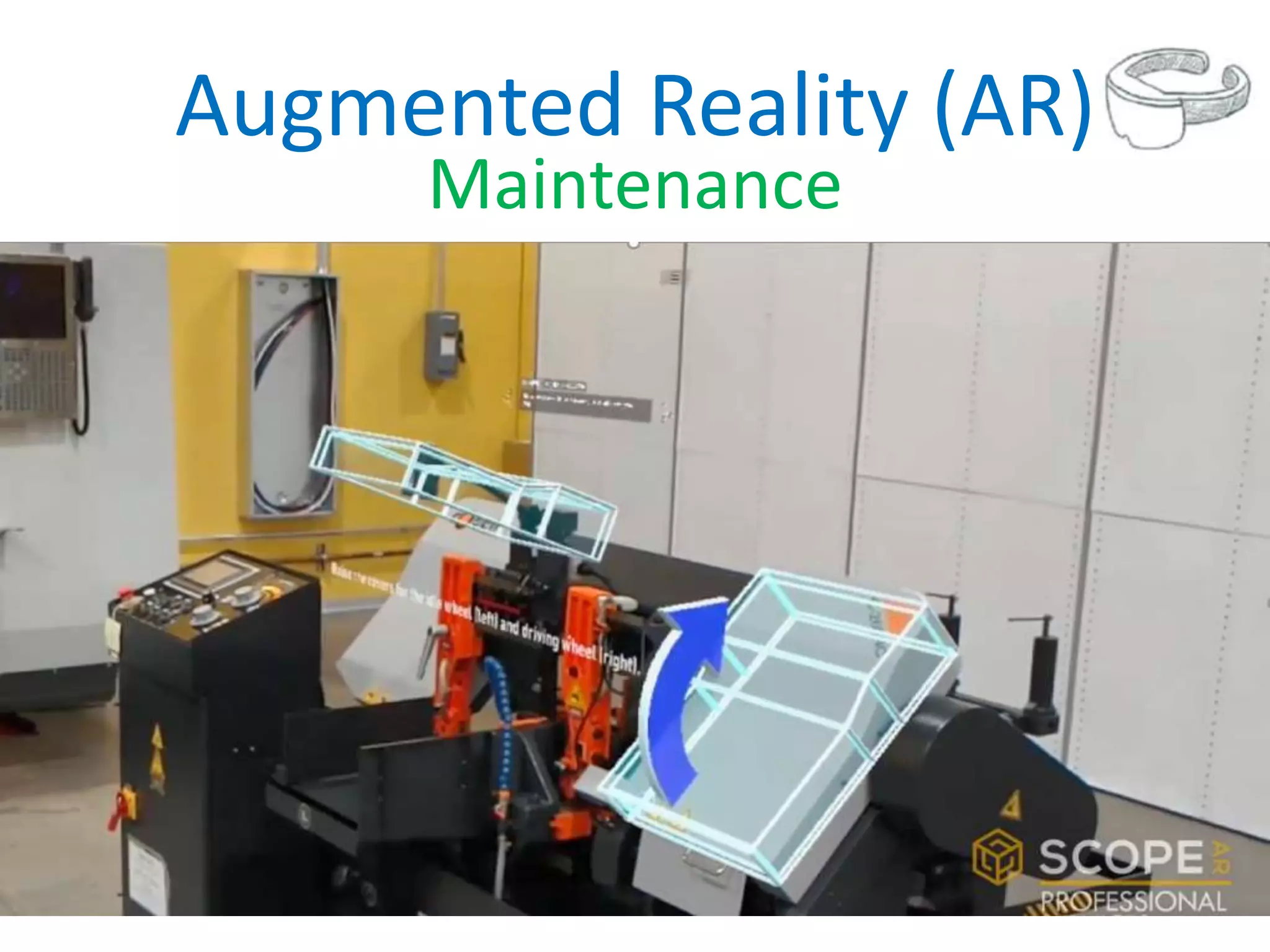 Augmented Reality (AR)
Maintenance
 