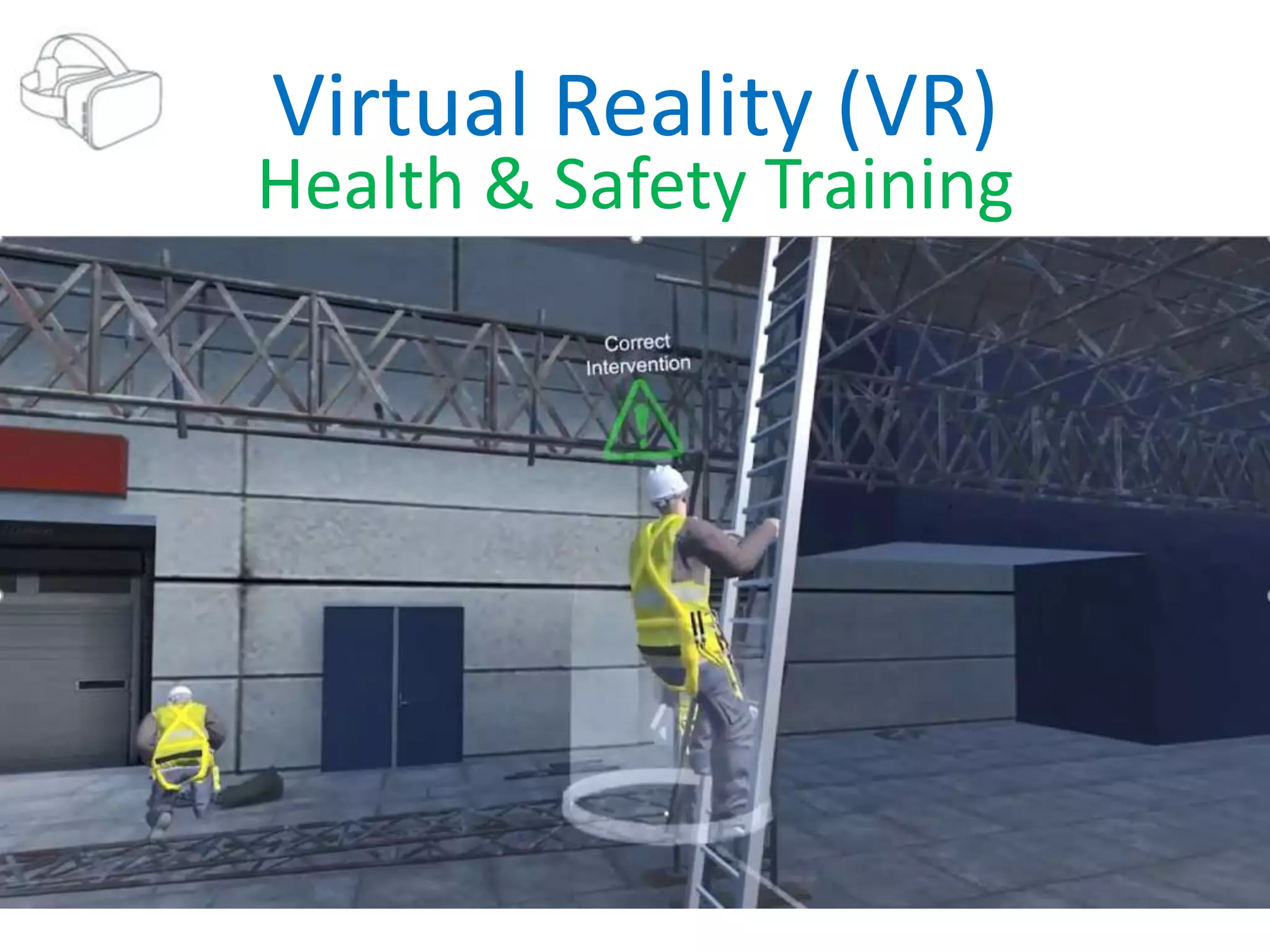 Virtual Reality (VR)
Health & Safety Training
 