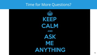 Time for More Questions?
10
 