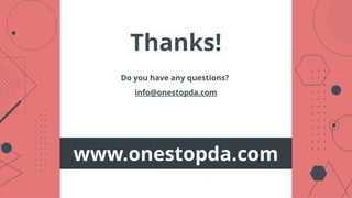 CREDITS: This presentation template was created by
Slidesgo, including icons by Flaticon, and
infographics & images by Freepik.
Thanks!
Do you have any questions?
info@onestopda.com
www.onestopda.com
 