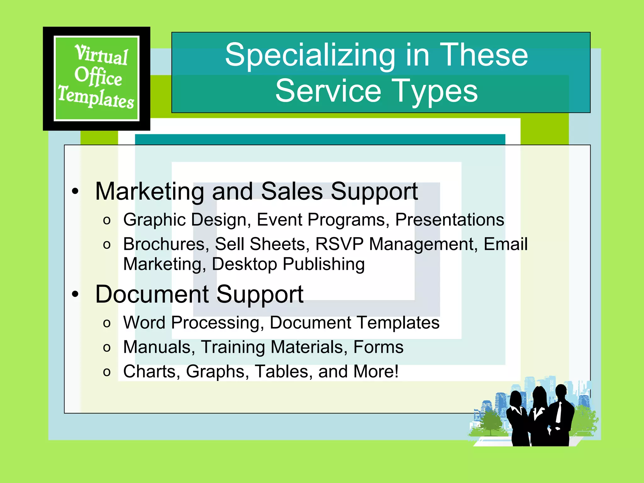 Specializing in These  Service Types  Marketing and Sales Support Graphic Design, Event Programs, Presentations Brochures, Sell Sheets, RSVP Management, Email Marketing, Desktop Publishing Document Support Word Processing, Document Templates Manuals, Training Materials, Forms  Charts, Graphs, Tables, and More! 