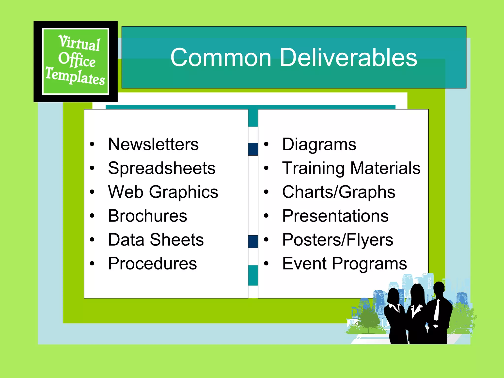 Common Deliverables Newsletters Spreadsheets  Web Graphics Brochures Data Sheets Procedures Diagrams Training Materials Charts/Graphs Presentations Posters/Flyers Event Programs 