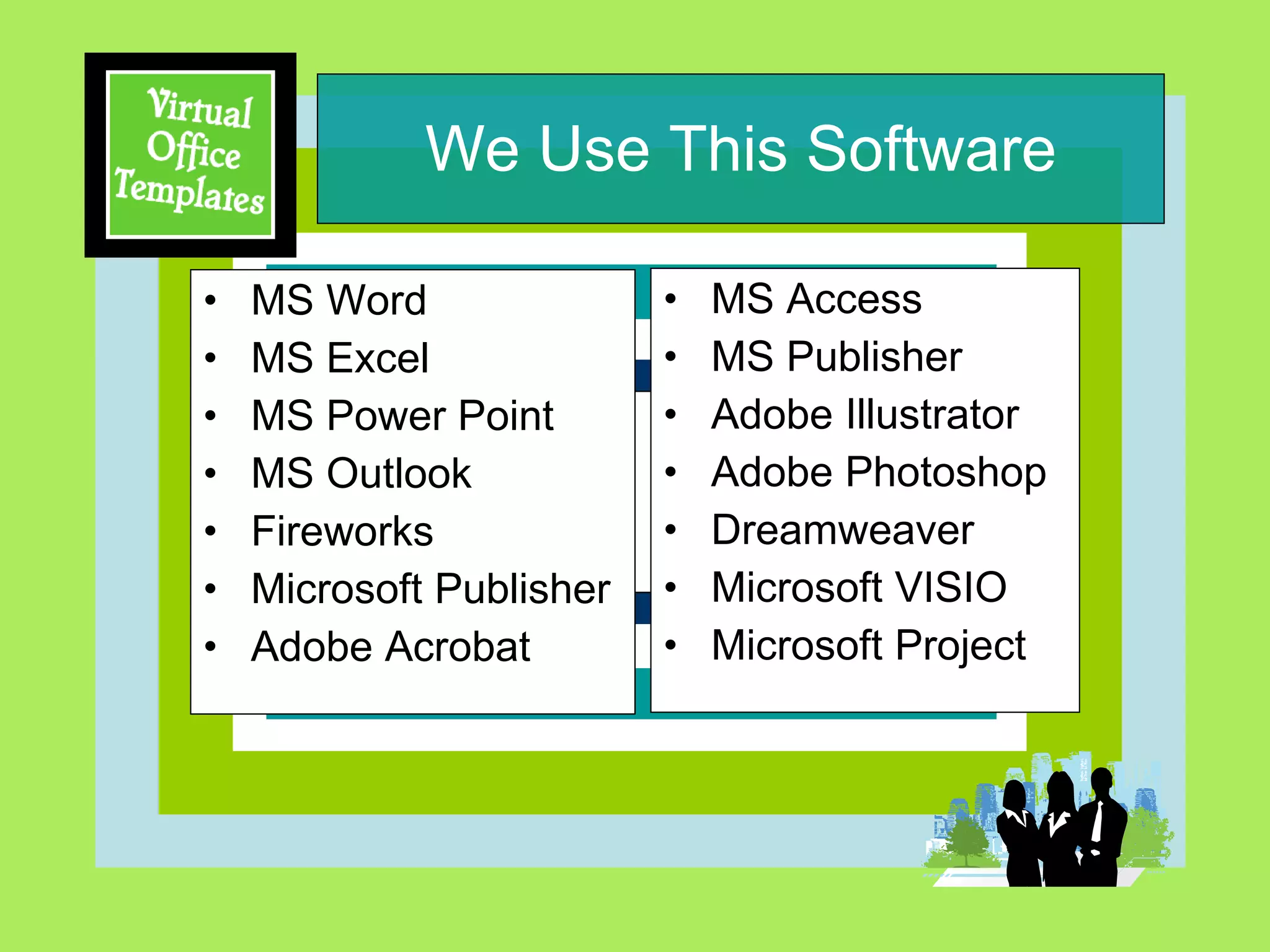 We Use This Software MS Word  MS Excel  MS Power Point MS Outlook Fireworks Microsoft Publisher Adobe Acrobat MS Access MS Publisher Adobe Illustrator Adobe Photoshop Dreamweaver Microsoft VISIO Microsoft Project 