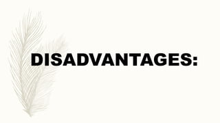 DISADVANTAGES:
 