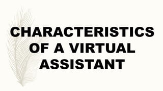 CHARACTERISTICS
OF A VIRTUAL
ASSISTANT
 