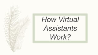 How Virtual
Assistants
Work?
 