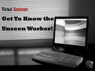 Virtual Assistant:   Get To Know the  Unseen Worker! 