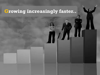 Growing increasingly faster..