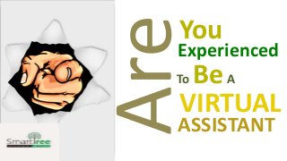 You
Experienced
To BeA
VIRTUAL
ASSISTANT
 