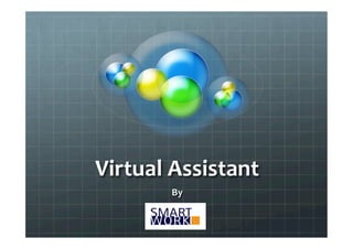 Virtual	
  Assistant 	
  	
  
           By	
  
            	
  
 
