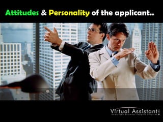 Attitudes &Personalityof the applicant..