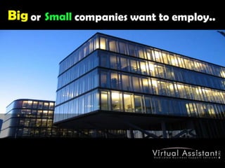 Big       or            companies want to employ.. Small
