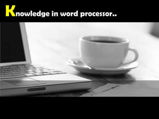 Knowledge in word processor..