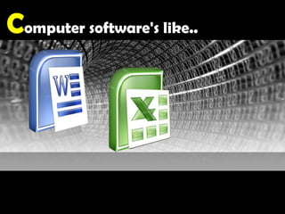 Computer software's like..