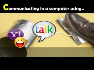 Communicating in a computer using..