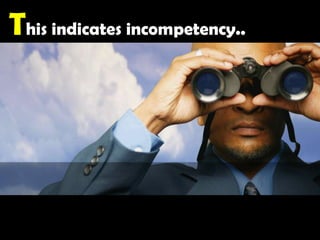 This indicates incompetency.. 