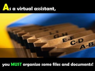 As a virtual assistant,you MUST organize some files and documents!