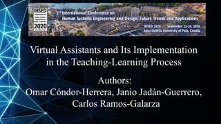 Virtual Assistants and Its Implementation
in the Teaching-Learning Process
Authors:
Omar Cóndor-Herrera, Janio Jadán-Guerrero,
Carlos Ramos-Galarza
 