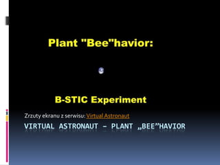 Zrzuty ekranu z serwisu: VirtualAstronaut VirtualAstronaut– plant „bee”havior 