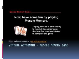 Zrzuty ekranu z serwisu: VirtualAstronaut VirtualAstronaut– musclememorygame 