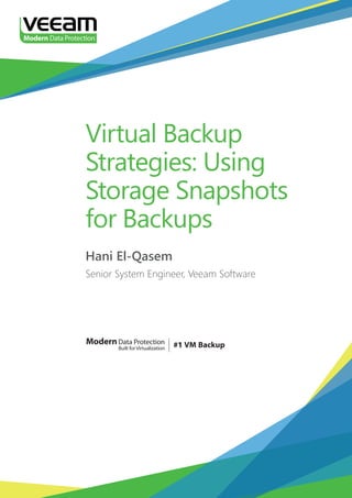 ModernData Protection
Built forVirtualization
Virtual Backup
Strategies: Using
Storage Snapshots
for Backups
Hani El-Qasem
Senior System Engineer, Veeam Software
 