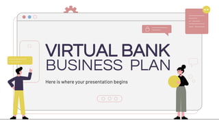 Here is where your presentation begins
VIRTUAL BANK
BUSINESS PLAN
 