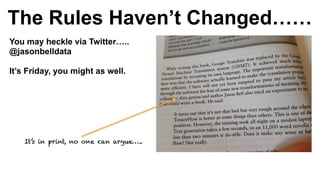 The Rules Haven’t Changed……
You may heckle via Twitter…..
@jasonbelldata
It’s Friday, you might as well.
It’s in print, no one can argue…..
 