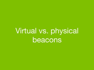 Virtual vs. physical
beacons
 