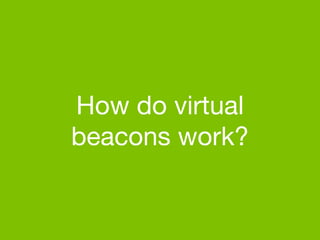 How do virtual 
beacons work?
 