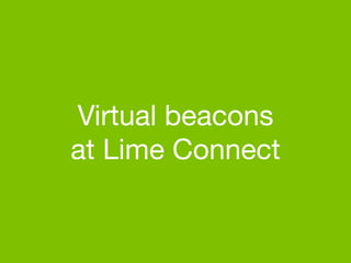 Virtual beacons 
at Lime Connect
 
