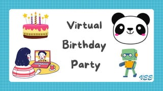 Virtual
Birthday
Party
Virtual
Birthday
Party
 